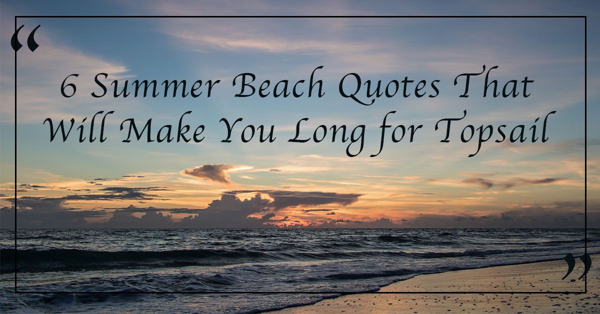 6 Summer Beach Quotes That Will Make You Long for Topsail